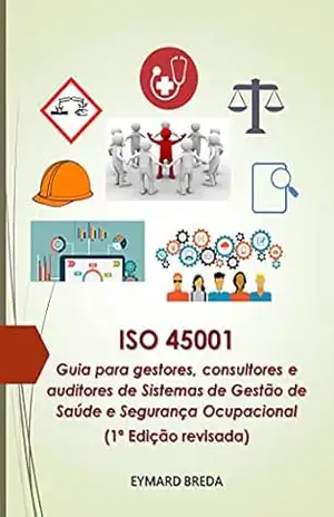 Capa do livro ISO 45001 – Guia para gestores, consultores e auditores de sistemas de gestão de saúde e segurança ocupacional - Eymard Breda