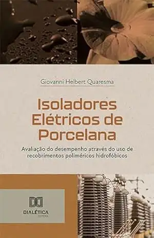 Capa do livro Isoladores Elétricos de Porcelana: avaliação do desempenho através do uso de recobrimentos poliméricos hidrofóbicos - Giovanni Helbert Quaresma
