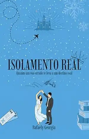 Capa do livro Isolamento real: Quando um voo errado te leva a um destino real - Rafaely Georgia
