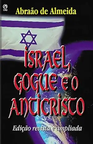 Israel, Gogue e o Anticristo – Abraão de Almeida