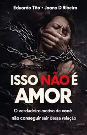 ISSO NÃO É AMOR: O verdadeiro motivo de você não conseguir sair dessa relação – Edüardo Tão ISSO NÃO É AMOR: O verdadeiro motivo de você não conseguir sair dessa relação – Edüardo Tão