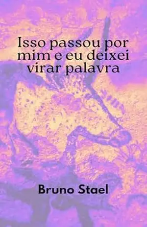 Isso passou por mim e eu deixei virar palavra – Bruno Stael