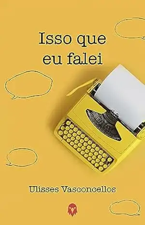 Capa do livro Isso que eu falei - Ulisses Vasconcellos