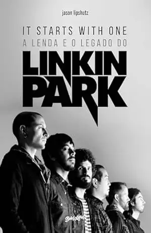 It starts with one (em português): A lenda e o legado do Linkin Park – Jason Lipshutz It starts with one (em português): A lenda e o legado do Linkin Park – Jason Lipshutz