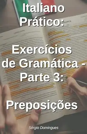 Italiano Prático – Exercícios de Gramática – Vol. 3: Preposições – Sérgio Domingues