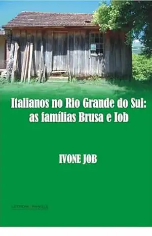Italianos no Rio Grande do Sul: as famílias Brusa e Iob – Ivone  Job