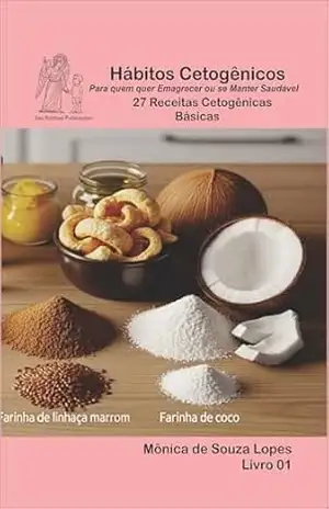 Itens Básicos – Livro 01 27 Receitas Cetogênicas Básicas (Hábitos Cetogênicos 1) – Monica Lopes