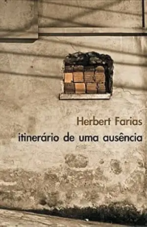Itinerário de uma ausência – Herbert Farias Itinerário de uma ausência – Herbert Farias