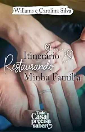 Itinerário Restaurando Minha Família: Roteiro para oração em família – Willams  Silva