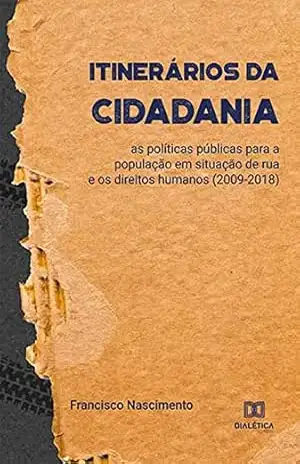 Capa do livro Itinerários da Cidadania: as políticas públicas para a população em situação de rua e os direitos humanos (2009–2018) - Francisco Nascimento