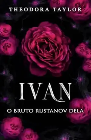 IVAN: O Bruto Rustanov dela (Rustanovs Implacáveis Livro 4) – Theodora Taylor