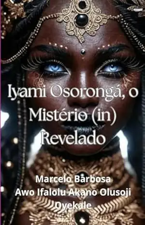 Ìyàmí Òṣòròngà – O Mistério (in)revelado. – Marcelo Ramao Silveira Da Barbosa
