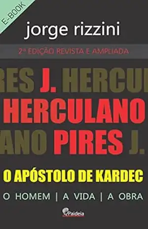 J. Herculano Pires, o Apóstolo de Kardec: O Homem, A Vida, A Obra – Jorge Rizzini