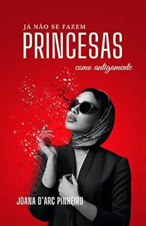 Já não se fazem princesas como antigamente – Joana D’arc Pinheiro