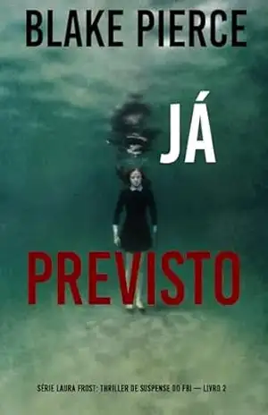 Já Previsto (Série Laura Frost: Thriller de Suspense do FBI — Livro 2) – Blake Pierce