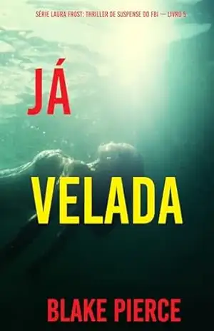 Já Velada (Série Laura Frost: Thriller de Suspense do FBI — Livro 5) – Blake  Pierce