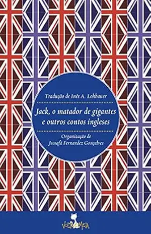 Jack, o matador de gigantes: e outros contos ingleses – Jeosafá Fernandez Gonçalves Jack, o matador de gigantes: e outros contos ingleses – Jeosafá Fernandez Gonçalves