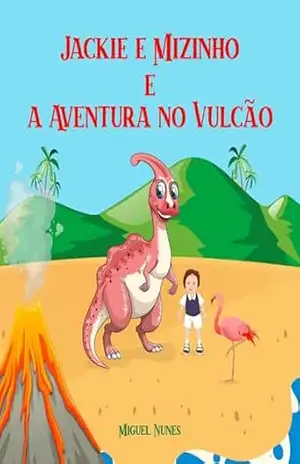 Jackie e Mizinho e a aventura no vulcão - Miguel Nunes