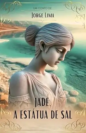 Jade, a estátua de sal: e os três sábios do oriente (Experiências do Viver Livro 1) – Jorge Lima