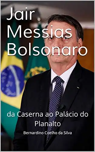Baixar Jair Messias Bolsonaro: da Caserna ao Palácio do Planalto pdf, epub, mobi, eBook