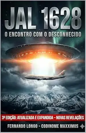 JAL 1628: O Encontro com o Desconhecido: A Verdadeira História do Incidente OVNI que Abalou os Céus (Fenômenos Aéreos Inexplicáveis: Relatos Oficiais Livro 2) – Fernando Longo  – Codinome Maxximus