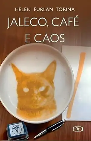 Capa do livro JALECO, CAFÉ E CAOS: Um romance sobre os bastidores que ninguém conta da vida de três mulheres médicas - HELEN FURLAN TORINA