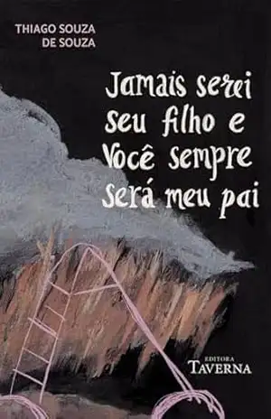 Jamais serei seu filho e você sempre será meu pai – Thiago Souza de Souza