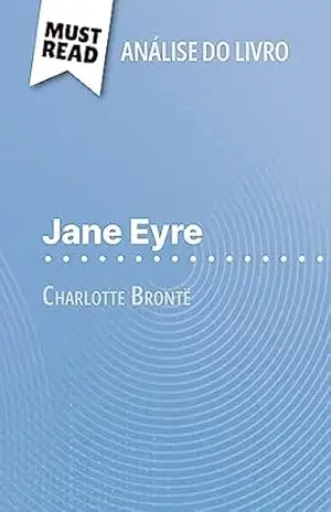 Jane Eyre de Charlotte Brontë (Análise do livro): Análise completa e resumo pormenorizado do trabalho – Flore Beaugendre
