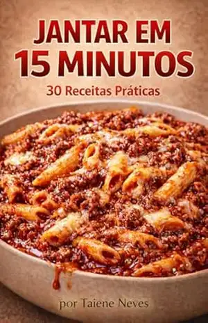 Capa do livro Jantar em 15 Minutos: 30 receitas brasileiras rápidas, fáceis e deliciosas para noites corridas (Receitas Rápidas em 15 Minutos Livro 1) - Taiene Neves
