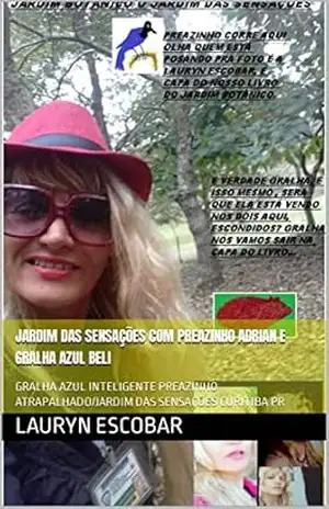 JARDIM DAS SENSAÇÕES COM PREAZINHO ADRIAN E GRALHA AZUL BELI: GRALHA AZUL INTELIGENTE/ PREAZINHO ATRAPALHADO/JARDIM DAS SENSAÇÕES CURITIBA PR - LAURYN  ESCOBAR