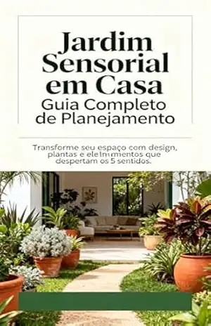 Jardim Sensorial em Casa: Guia Completo de Planejamento e Estrutura: Transforme seu espaço com design, plantas e elementos que despertam os 5 sentidos. ... em Casa | Faça você mesmo Livro 2) - Mariana de Sousa