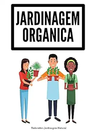 Baixar Jardinagem Orgânica: Tudo sobre Jardinagem Natural pdf, epub, mobi, eBook