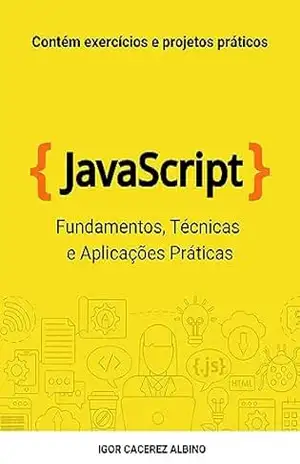 Capa do livro JavaScript: Fundamentos, Técnicas e Aplicações Práticas - Igor Cacerez Albino
