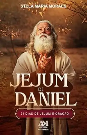 Jejum de Daniel: 21 dias de jejum e oração – Stela Maria Moraes Jejum de Daniel: 21 dias de jejum e oração – Stela Maria Moraes