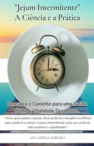 Jejum Intermitente: A Ciência e a Prática - Ana Ribeiro Silva Jejum Intermitente: A Ciência e a Prática - Ana Ribeiro Silva