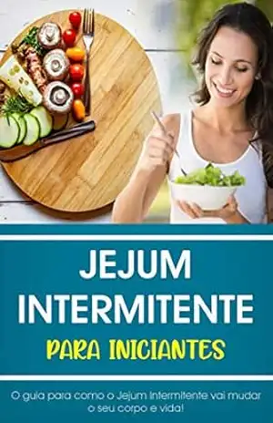 Jejum Intermitente para Iniciantes: O Guia Completo Que Vai Mudar Seu Corpo e Vida (Saúde & Bem–Estar) – Roberta Menezes Alves Jejum Intermitente para Iniciantes: O Guia Completo Que Vai Mudar Seu Corpo e Vida (Saúde & Bem–Estar) – Roberta Menezes Alves