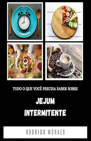 Jejum Intermitente: Tudo o que você precisa saber sobre (IMPULSIONANDO LIMITES) – Rodrigo Moraes