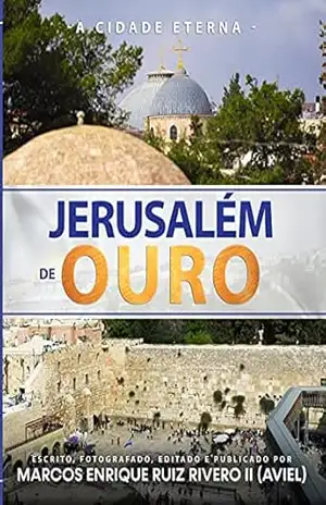 Capa do livro Jerusalém de Ouro: A Cidade Eterna - Marcos Enrique Ruiz Rivero II (Aviel)