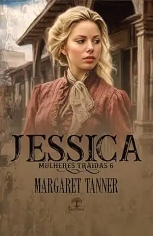 Jessica (Mulheres Traídas Livro 6) – Margaret Tanner