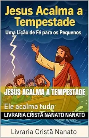 Capa do livro Jesus Acalma a Tempestade: Ele acalma tudo - Livraria Cristã Nanato Nanato