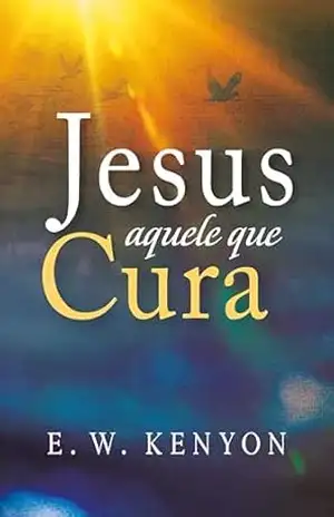 Capa do livro Jesus Aquele que Cura - E. W. Kenyon