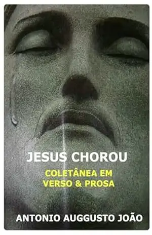 Jesus Chorou – Antonio Auggusto João Jesus Chorou – Antonio Auggusto João