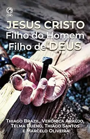 Jesus Cristo: Filho do Homem Filho de Deus - Thiago Brazil