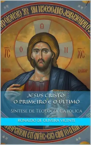 Baixar Jesus Cristo: o Primeiro e o Último: Síntese de Teologia Católica pdf, epub, mobi, eBook