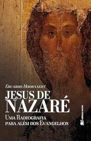 Jesus de Nazaré: uma radiografia para além dos Evangelhos – Eduardo Hoornaert