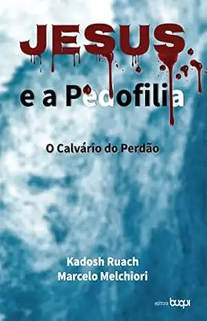 Capa do livro Jesus e a pedofilia: o calvário do perdão - Marcelo Melchiori