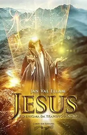 Jesus e o Enigma da Transfiguração – Jan Val Ellam