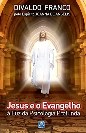 Capa do livro Jesus e o Evangelho à Luz da Psicologia Profunda (Série Psicológica Joanna de Ângelis Livro 11) - Divaldo Pereira Franco