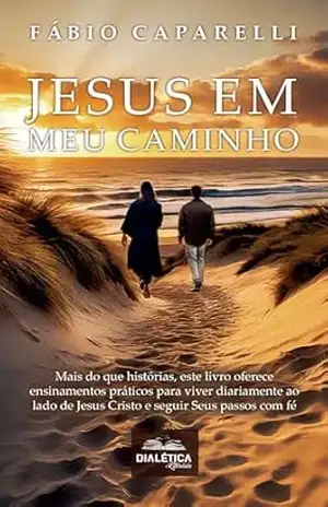 Jesus em Meu Caminho: Mais do que histórias, este livro oferece ensinamentos práticos para viver diariamente ao lado de Jesus Cristo e seguir Seus passos com fé - Fábio Caparelli Jesus em Meu Caminho: Mais do que histórias, este livro oferece ensinamentos práticos para viver diariamente ao lado de Jesus Cristo e seguir Seus passos com fé - Fábio Caparelli