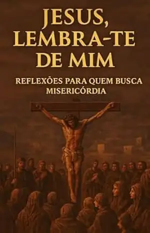 Capa do livro JESUS, LEMBRA–TE DE MIM!: Reflexões para quem busca a misericórdia de Deus - WANDER VENERIO CARDOSO DE FREITAS